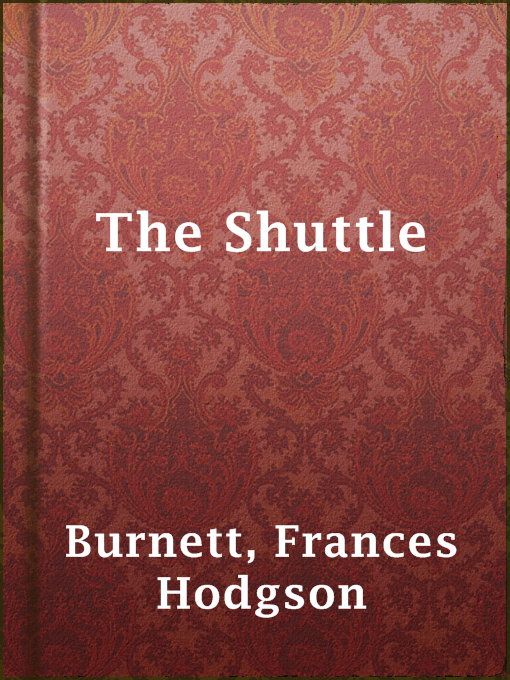 Title details for The Shuttle by Frances Hodgson Burnett - Available